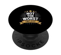 Not The Worst Employee Funny Sarcastic Badge Saying PopSockets Adhesive PopGrip