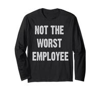 Not The Worst Employee Funny Sarcastic Saying Work Job Meme Long Sleeve T-Shirt