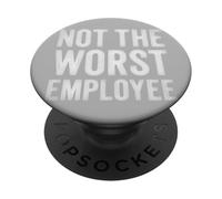Not The Worst Employee Funny Sarcastic Saying Work Job Meme PopSockets Adhesive PopGrip