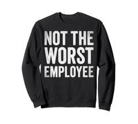 Not The Worst Employee Funny Sarcastic Saying Work Job Meme Sweatshirt