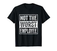Not The Worst Employee Job Humor Sarcastic Recognition Work T-Shirt