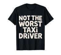 Not The Worst Taxi Driver Cab Work Road |- T-Shirt