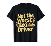 Not The Worst Taxi Driver Cab Work Road |- T-Shirt