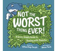 Not the Worst Thing Ever!: A Gross, Giggly Guide to Dealing with Diabetes