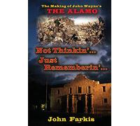 Not Thinkin'... Just Rememberin'... the Making of John Wayne's the Ala