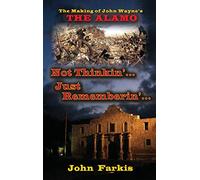 Not Thinkin'... Just Rememberin'... The Making of John Wayne's "The Alamo" (hardback)