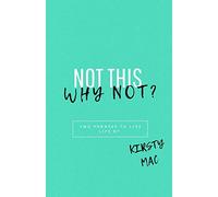 Not this Why not?: Two phrases to live life by
