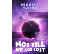Not Till We Are Lost : Bobiverse: Book 5