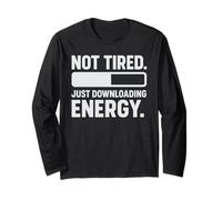 Not Tired, Just Downloading Energy Long Sleeve T-Shirt