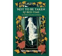 Not to Be Taken at Bed-Time: and Other Strange Stories