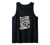 Not to Brag But I Forget While Doing It -- Tank Top