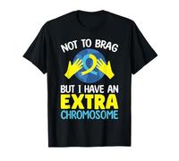 Not to Brag But I Have an Extra Chromosome T-Shirt