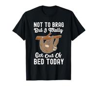 Not To Brag But I Totally Got Out Of Bed Today Funny Sloth T-Shirt