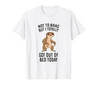 Not To Brag But I Totally Got Out Of Bed Today Funny Sloths T-Shirt