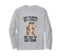 Not To Brag But I Totally Got Out Of Bed Today Sloth Coffee Long Sleeve T-Shirt