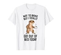 Not To Brag But I Totally Got Out Of Bed Today Sloth Coffee T-Shirt