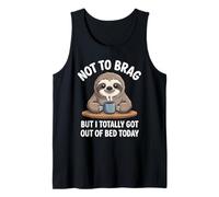 Not to Brag But I Totally Got Out of Bed Today Sloth Coffee Tank Top