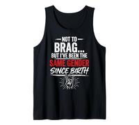 Not to Brag But I've Been The Same Gender Since Birth Funny Tank Top