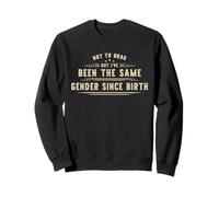 Not to Brag But I've Been The Same Gender Since Birth Sweatshirt