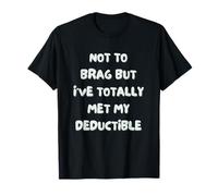 Not to Brag but I've met My Deductible Funny Medical T-Shirt