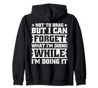 Not To Brag I Can Forget What I'm Doing While Doing It Funny Zip Hoodie