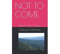 NOT TO COME: Beyond the Andes (MAC'S POEMS AND STORIES)