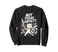 NOT TODAY ANXIETY Sweatshirt