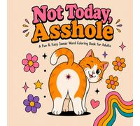 Not Today, Asshole: A Funny Swear Word Coloring Book for Adults: 50 Bold & Easy Color Designs Featuring Clever Visual Jokes, Sarcastic Humor & Stress Relief