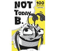 Not today B.: 100 Hilarious Flower Excuses to Very Persistent Bee - A Funny Gift Book for Teens, Adults, and Nature Lovers (Little B.)