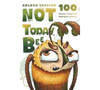NOT TODAY, BEE!: 100 Laugh-Out-Loud Flower Excuses to Gently Reject a Clumsy Crush (Little B.)