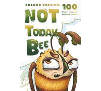 NOT TODAY, BEE!: 100 Laugh-Out-Loud Flower Excuses to Gently Reject a Clumsy Crush (Little B.)