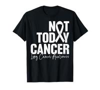 Not Today Cancer - Lung Cancer Support Fighter Awareness T-Shirt