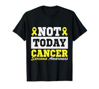Not Today Cancer Sarcoma Awareness Supporters & Fighters T-Shirt