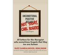 Not Today Carl Rogers: 50 letters for the therapist who sometimes forget that they too are human