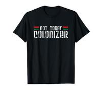 Not Today Colonizer T Shirt T-Shirt