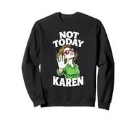 Not Today Karen Funny Sarcastic Meme Saying Sweatshirt