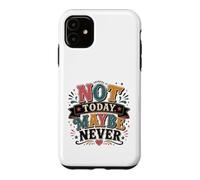 Not Today Maybe Never Procrastination Humor Case for iPhone 11
