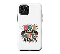 Not Today Maybe Never Procrastination Humor Case for iPhone 11 Pro