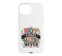 Not Today Maybe Never Procrastination Humor Case for iPhone 15 Plus