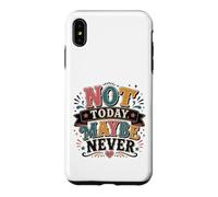 Not Today Maybe Never Procrastination Humor Case for iPhone XS Max