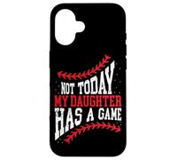 Not Today My Daughter Has A Game Funny Baseball Case for iPhone 16