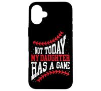 Not Today My Daughter Has A Game Funny Baseball Case for iPhone 16 Plus