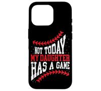Not Today My Daughter Has A Game Funny Baseball Case for iPhone 16 Pro