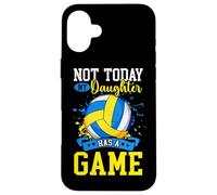 Not Today My Daughter Has A Game Funny Volleyball Case for iPhone 16 Plus