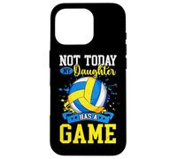 Not Today My Daughter Has A Game Funny Volleyball Case for iPhone 16 Pro