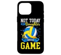 Not Today My Daughter Has A Game Funny Volleyball Case for iPhone 16 Pro Max