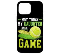 Not Today My Daughter Has A Game Tennis Ball Tennis Case for iPhone 16 Pro Max