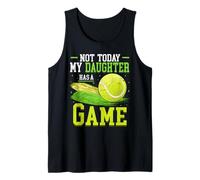 Not Today My Daughter Has A Game Tennis Ball Tennis Tank Top