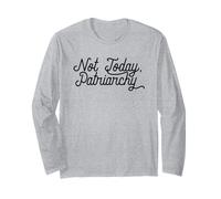 NOT Today, Patriarchy Funny Feminist Meme Long Sleeve T-Shirt