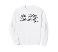 NOT TODAY, PATRIARCHY Funny Feminist Meme Sweatshirt